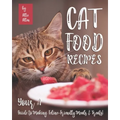Cat Food Recipes: Your #1 Guide to Making Feline-Friendly Meals & Treats! - Paperback